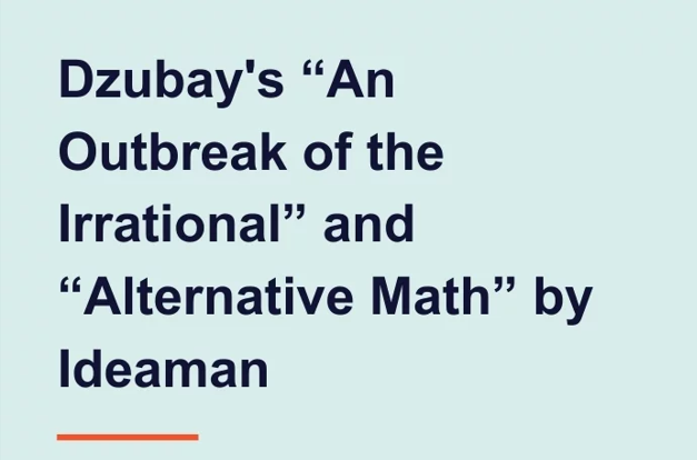 Summary Of "An Outbreak Of The Irrational" By   Sarah Dzubay's  And "Alternative Math" By Idealman